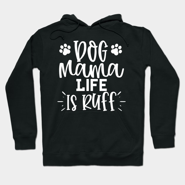 Dog Mama Life Is Ruff. Funny Dog Lover Design. Hoodie by That Cheeky Tee